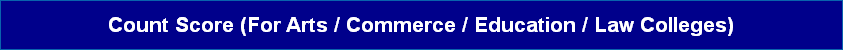 Count Score (For Arts / Commerce / Education / Law Colleges)