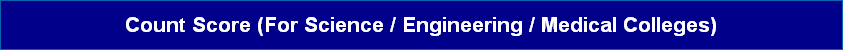 Count Score (For Science / Engineering / Medical Colleges)